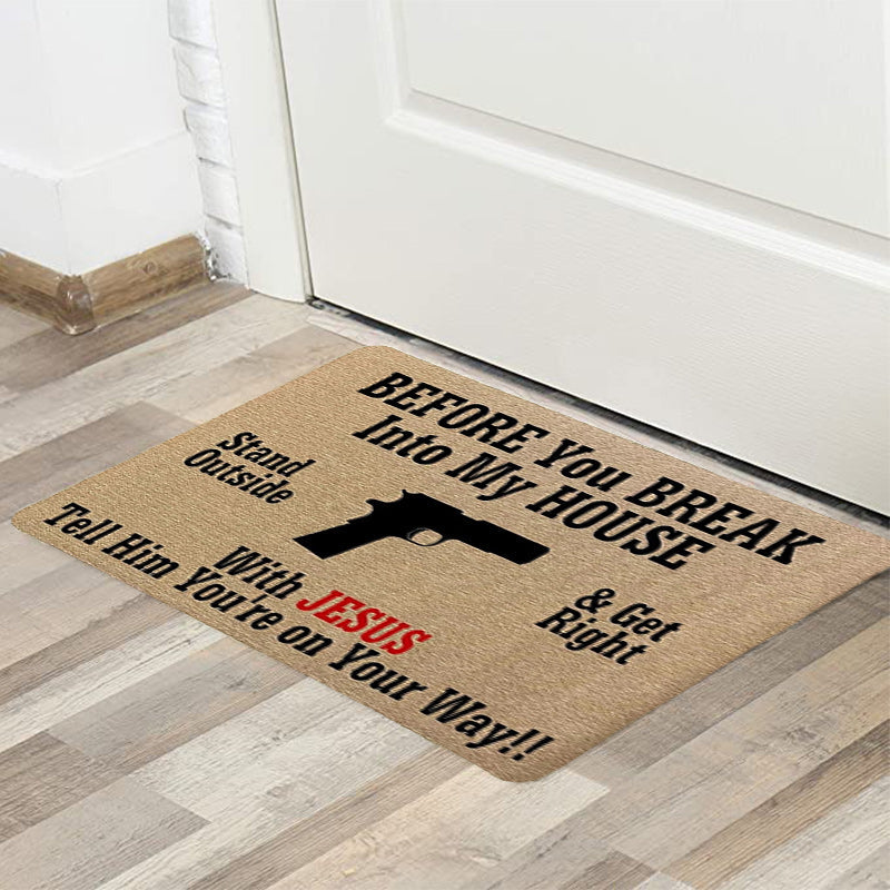 Before You Break Into My House - D315 - Doormat
