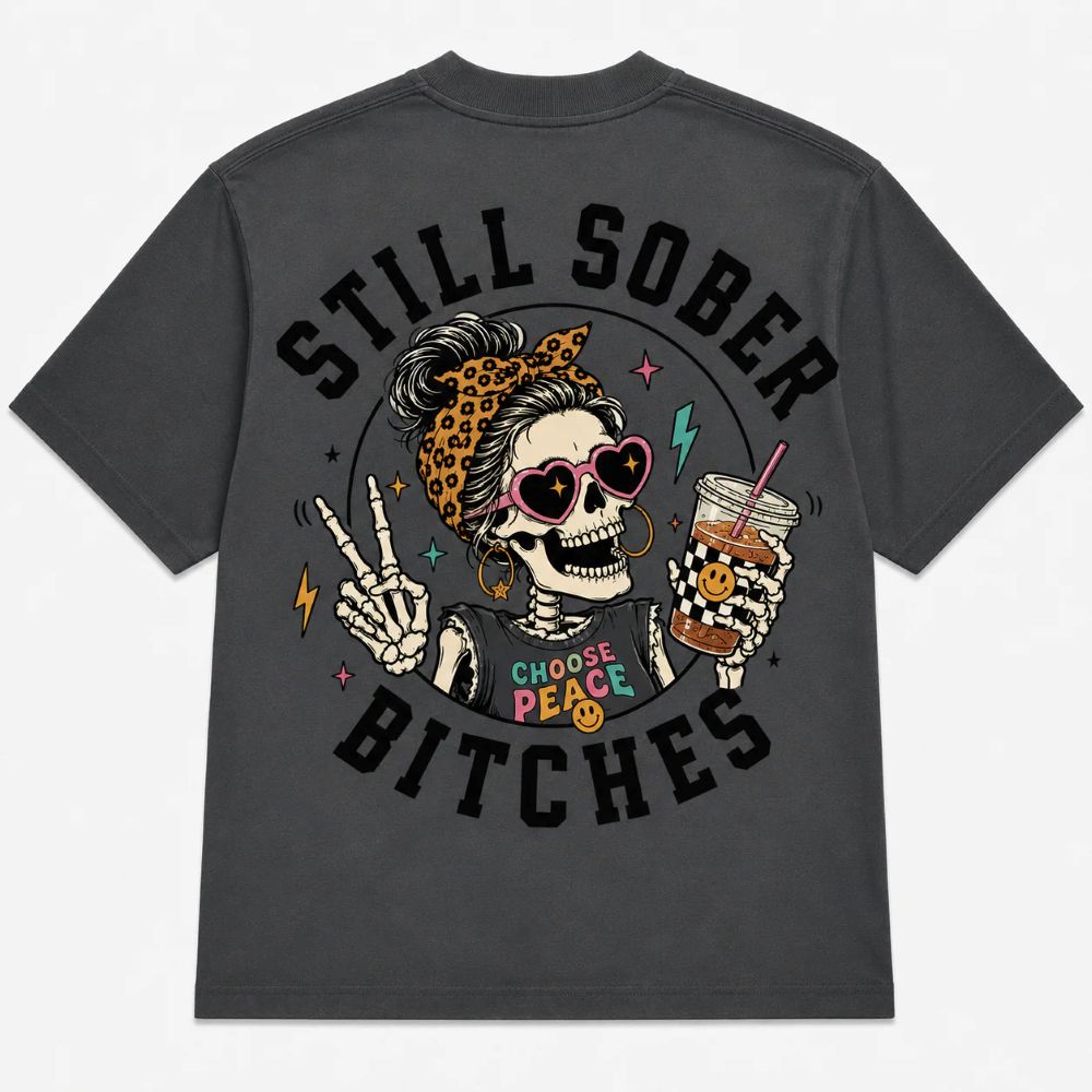 Still Sober Bi*ches T-shirt - Funny Skeleton Sobriety Tee