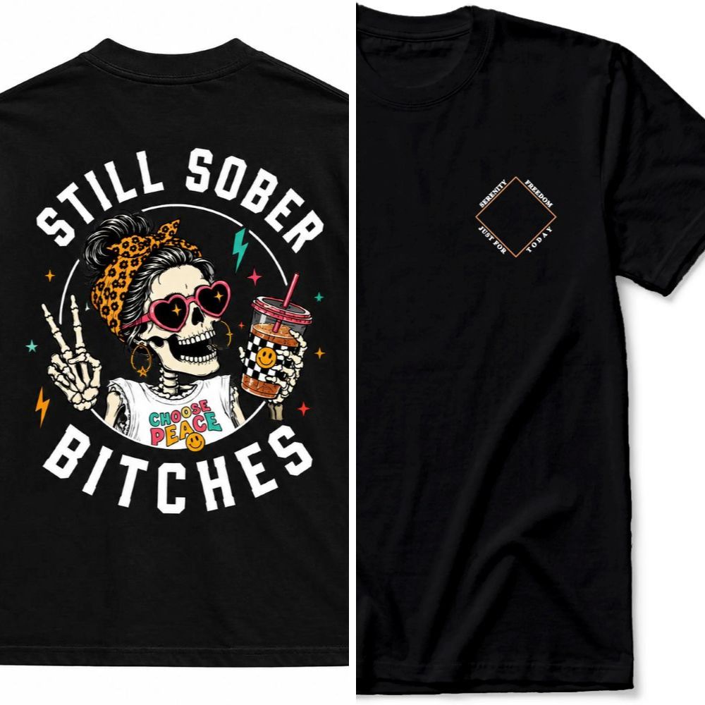 Still Sober Bi*ches T-shirt - Funny Skeleton Sobriety Tee