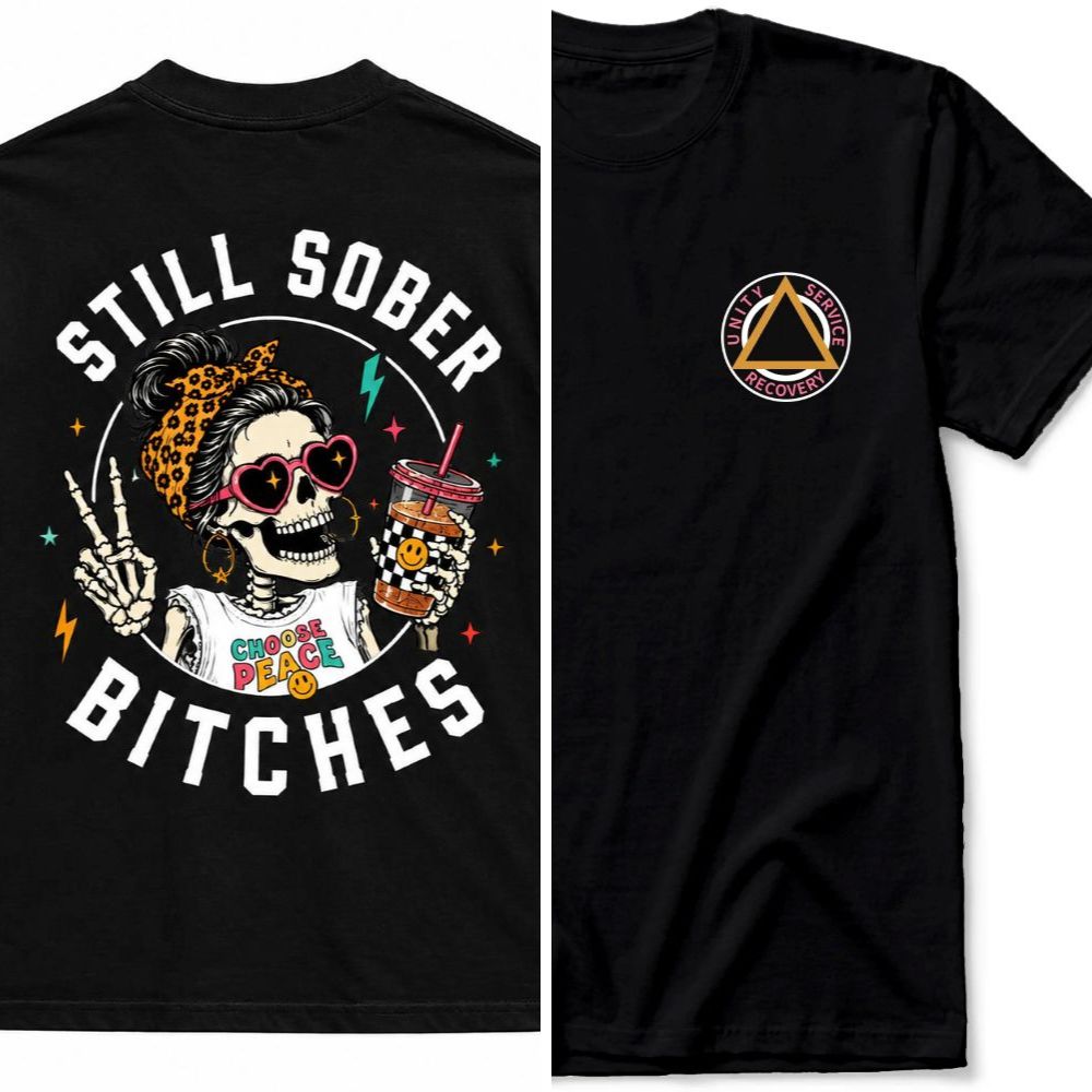 Still Sober Bi*ches T-shirt - Funny Skeleton Sobriety Tee