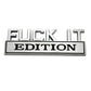 Fuck It Edition - Emblem Sticker Badge, Funny Decals for Car, Truck, SUV, Motorcycle - TE018