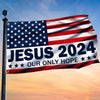 Jesus 2024 Our Only Hope American Flag