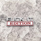Fuck It Edition - Emblem Sticker Badge, Funny Decals for Car, Truck, SUV, Motorcycle - TE018