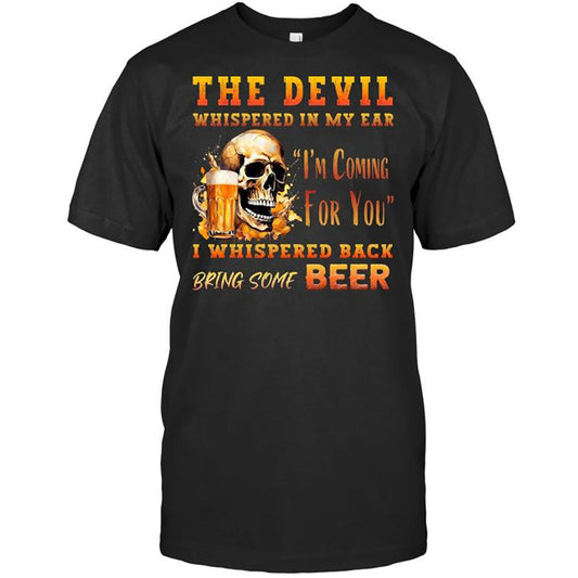 Funny Beer The Devil Whispered In My Ear Best Gift For Beer Lover Beer T Shirt