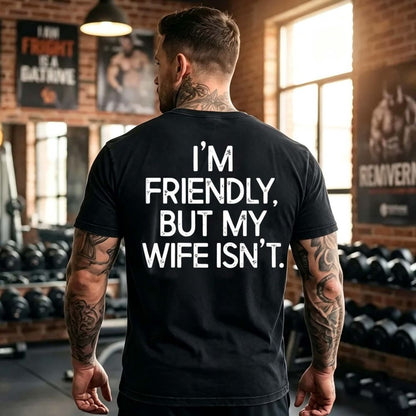 I'm Friendly But My Wife Isn't Funny T-Shirt