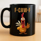 F-Caw-F Funny Chicken Coffee Mug