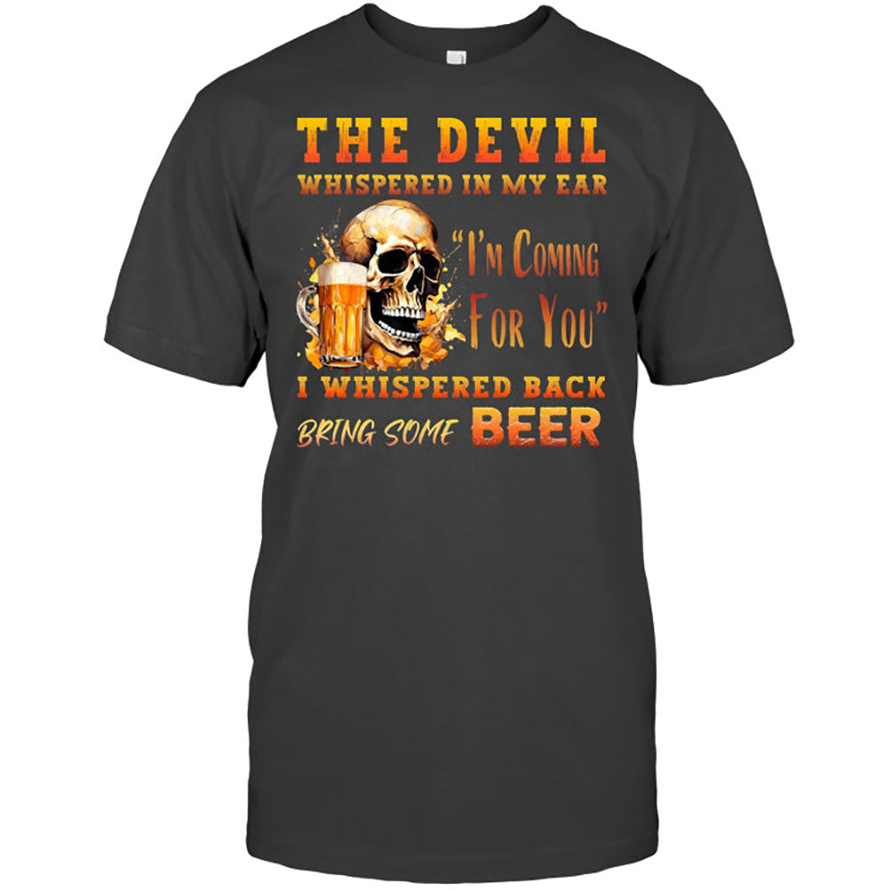 Funny Beer The Devil Whispered In My Ear Best Gift For Beer Lover Beer T Shirt