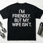 I'm Friendly But My Wife Isn't Funny T-Shirt