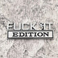 Fuck It Edition - Emblem Sticker Badge, Funny Decals for Car, Truck, SUV, Motorcycle - TE014