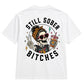 Still Sober Bi*ches T-shirt - Funny Skeleton Sobriety Tee