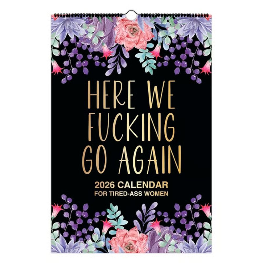 Here We F*cking Go Again: 2026 Swear Calendar for Tired-Ass Women