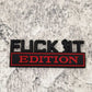 Fuck It Edition - Emblem Sticker Badge, Funny Decals for Car, Truck, SUV, Motorcycle - TE014
