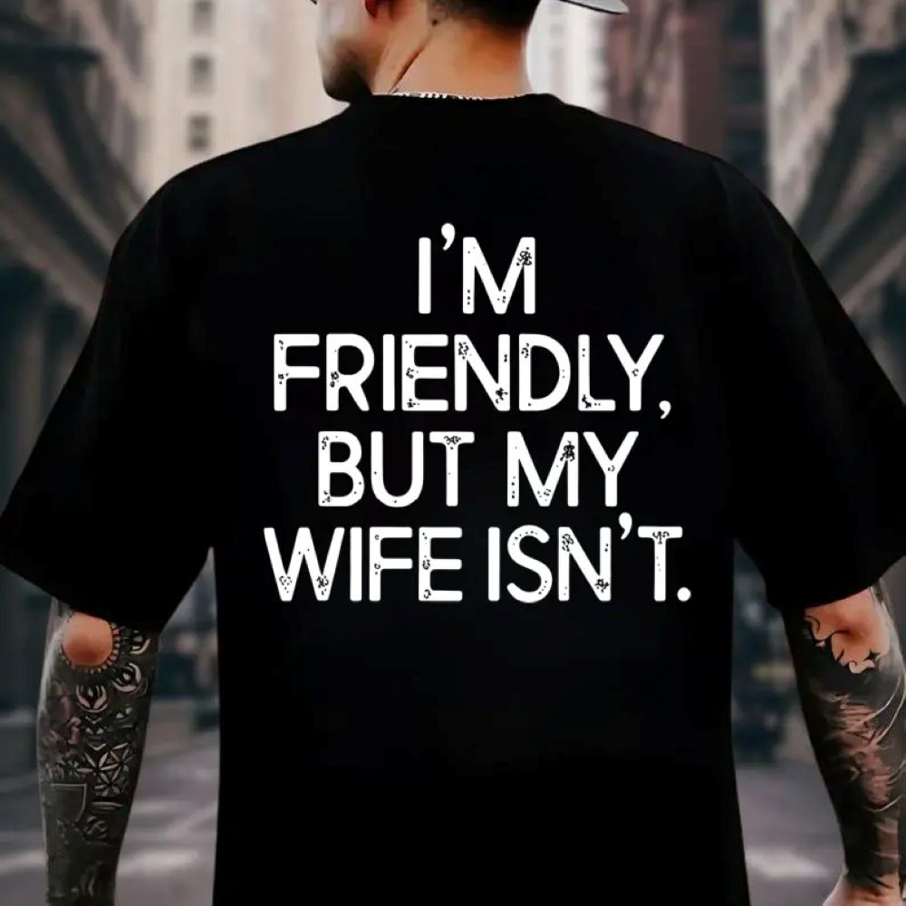 I'm Friendly But My Wife Isn't Funny T-Shirt
