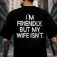 I'm Friendly But My Wife Isn't Funny T-Shirt