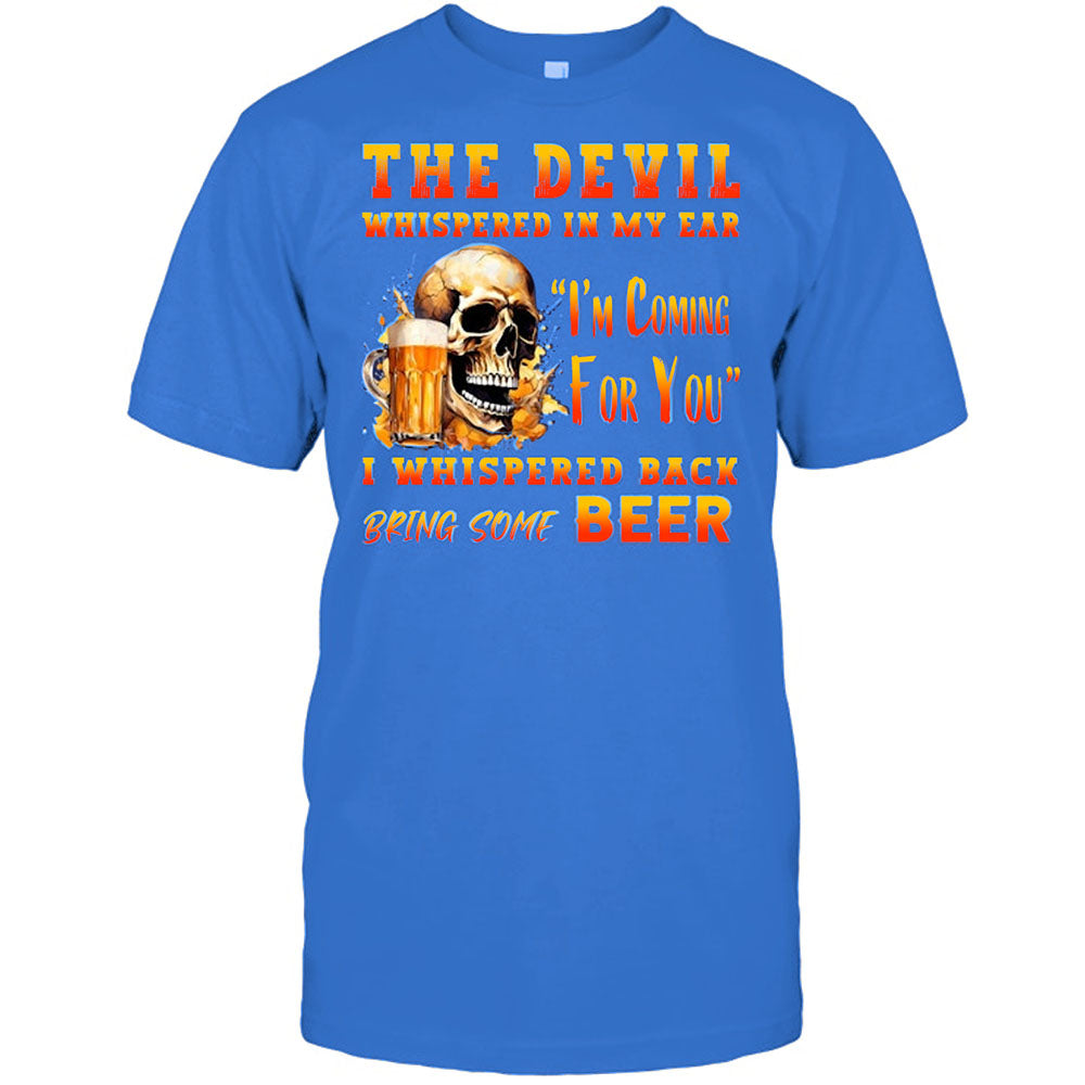 Funny Beer The Devil Whispered In My Ear Best Gift For Beer Lover Beer T Shirt