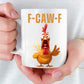 F-Caw-F Funny Chicken Coffee Mug