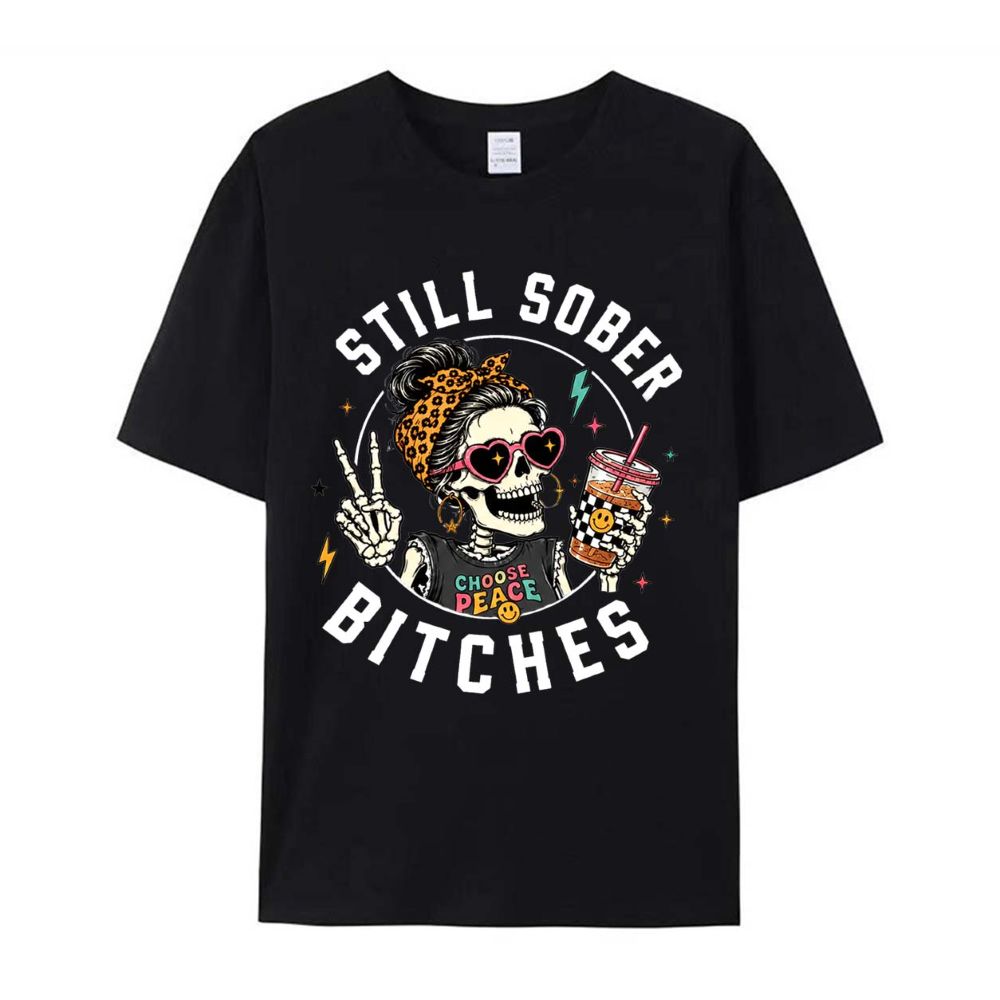 Still Sober Bi*ches T-shirt - Funny Skeleton Sobriety Tee