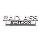 Bad Ass Edition - Emblem Sticker Badge, Funny Decals for Car, Truck, SUV, Motorcycle - TE005