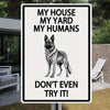 My House My Yard My Humans Don't Even Try It - Ourdoor Metal Sign - Yard Decoration - Yard Warning Metal Sign