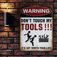 Don't Touch My Tools It's Not Worth Your Life - Warning Sign - Gifts For Friend, Dad, Husband Personalized Custom Garage Metal Sign