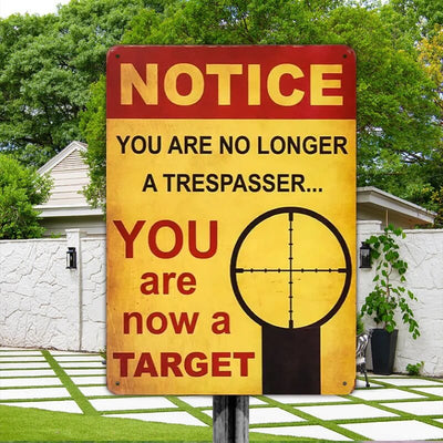 You Are Now A Target You Are No Longer A Trespasser - Gifts For Friend Personalized Custom Metal Sign