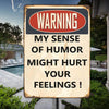 My Sense Of Humor Might Hurt Your Feelings - Metal Sign For Home Garden Outdoor