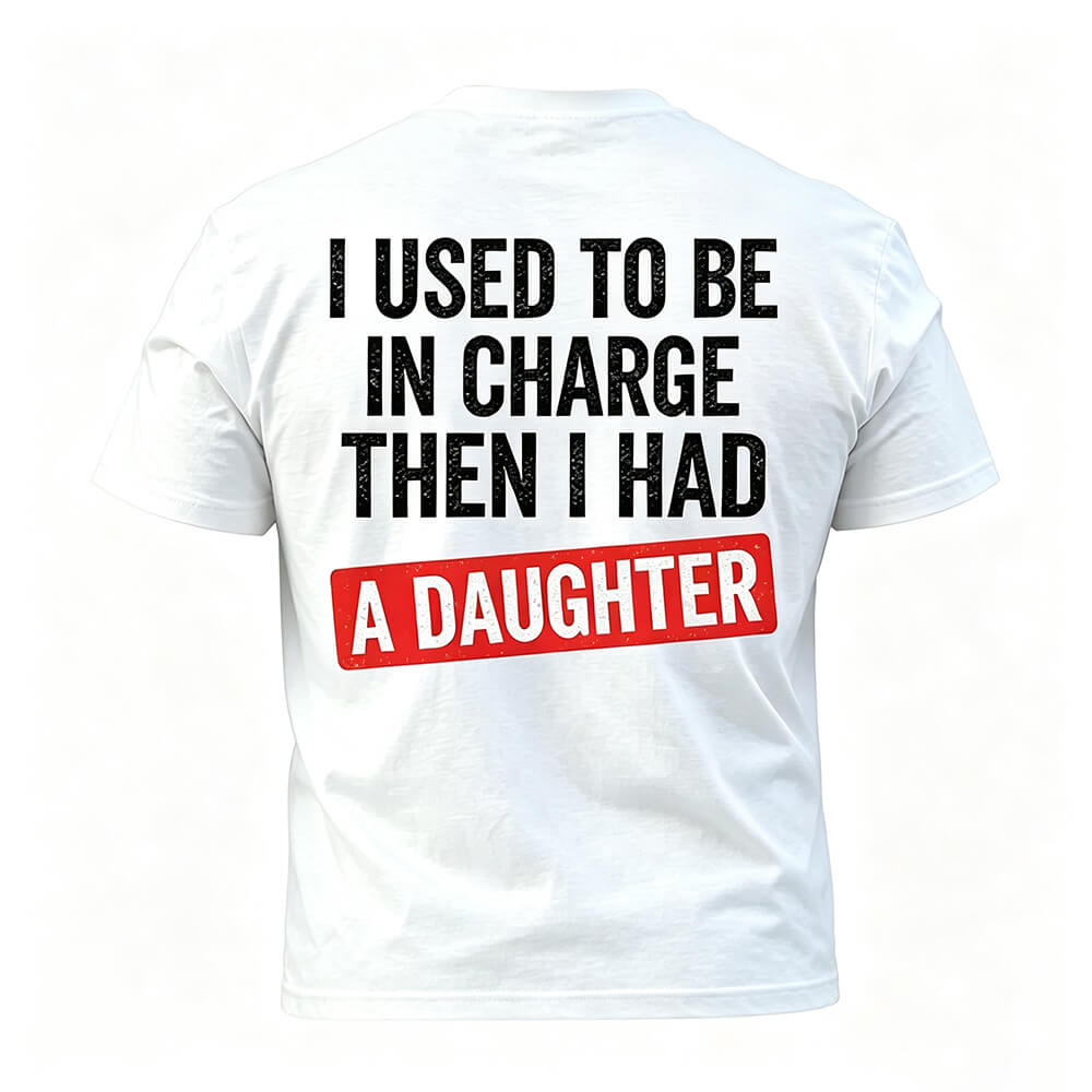 I Used To Be In Charge Then I Had A Daughter Printed Men's T-Shirt