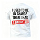I Used To Be In Charge Then I Had A Daughter Printed Men's T-Shirt