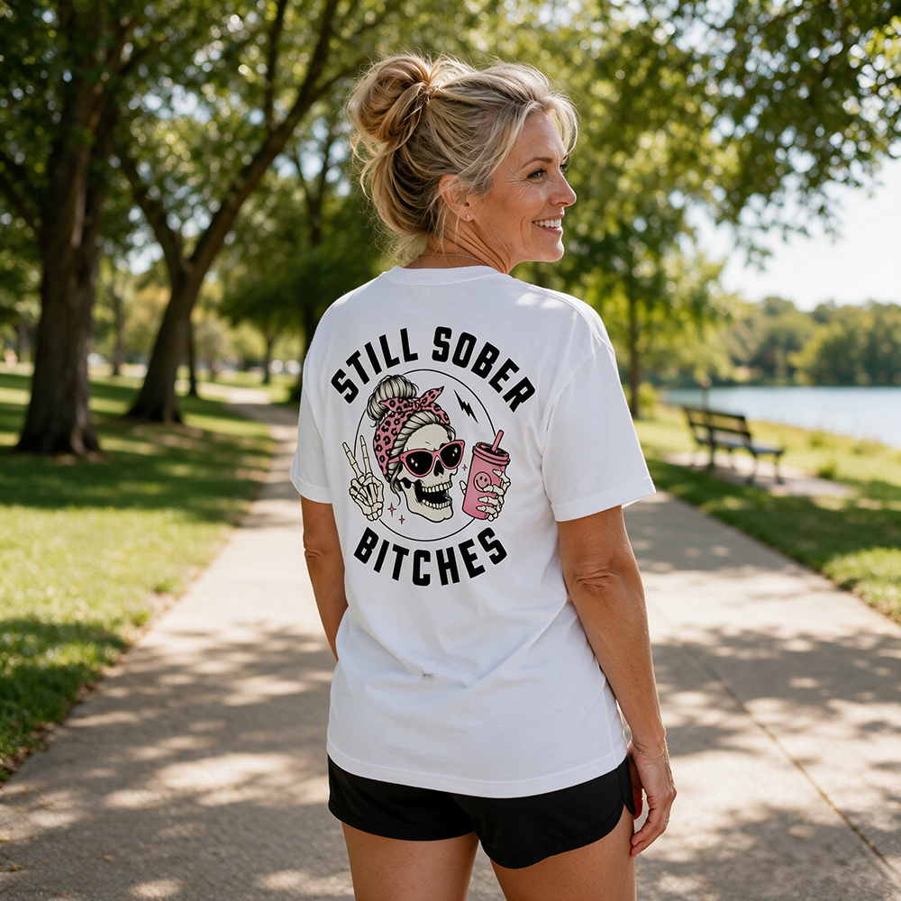 Still Sober Bi*ches - Funny Shirt For Badass Sober Women