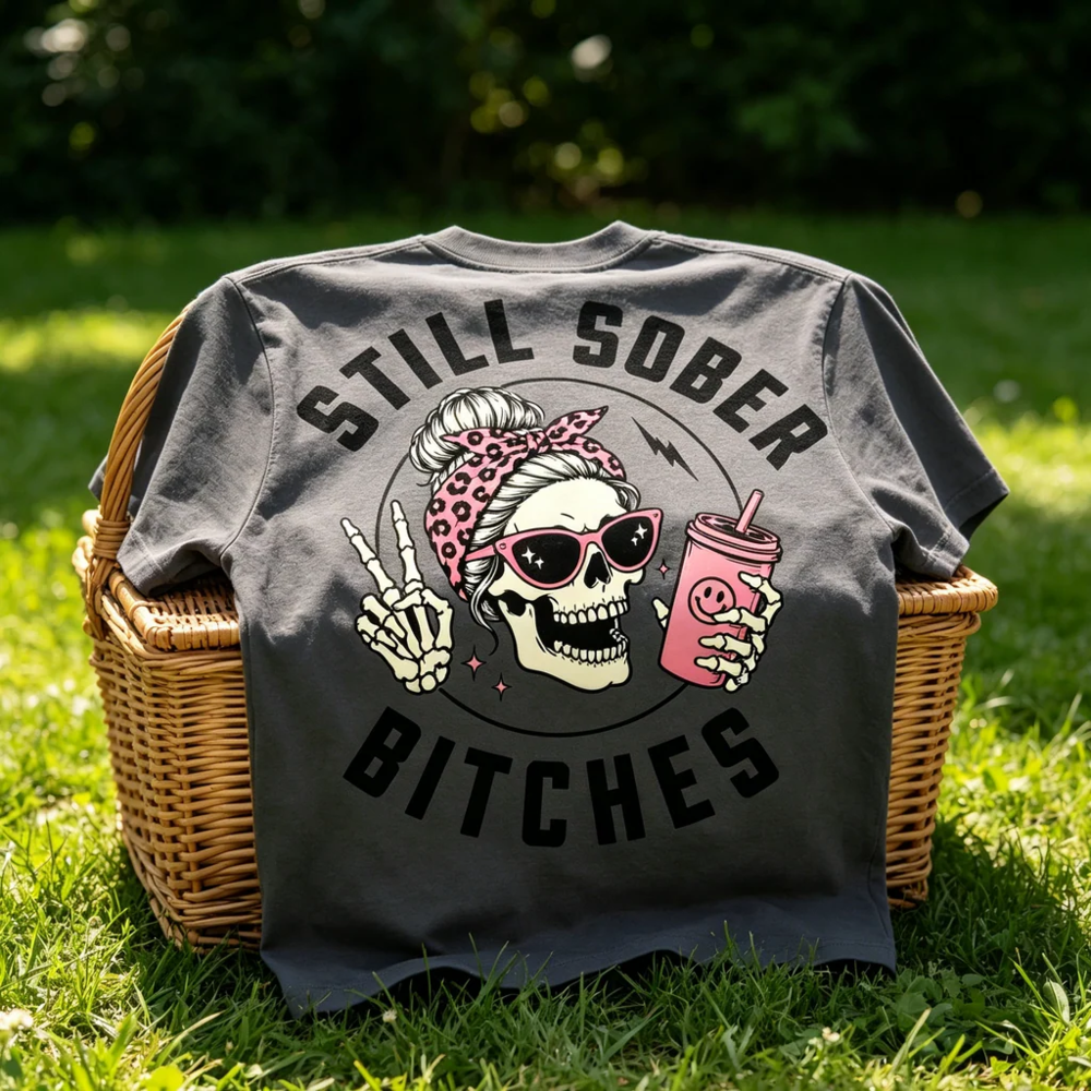 Still Sober Bi*ches - Funny Shirt For Badass Sober Women