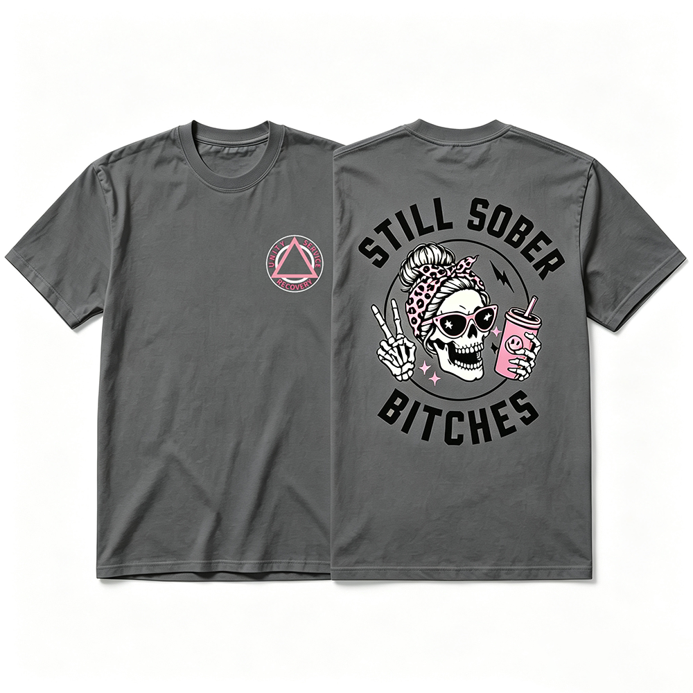 Still Sober Bi*ches - Funny Shirt For Badass Sober Women