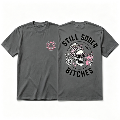 Still Sober Bi*ches - Funny Shirt For Badass Sober Women