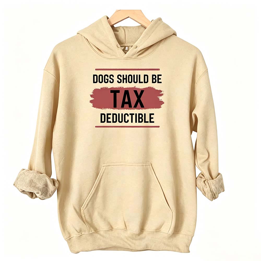 Dogs Should Be Tax Deductible - Funny Dog Lover Hoodie