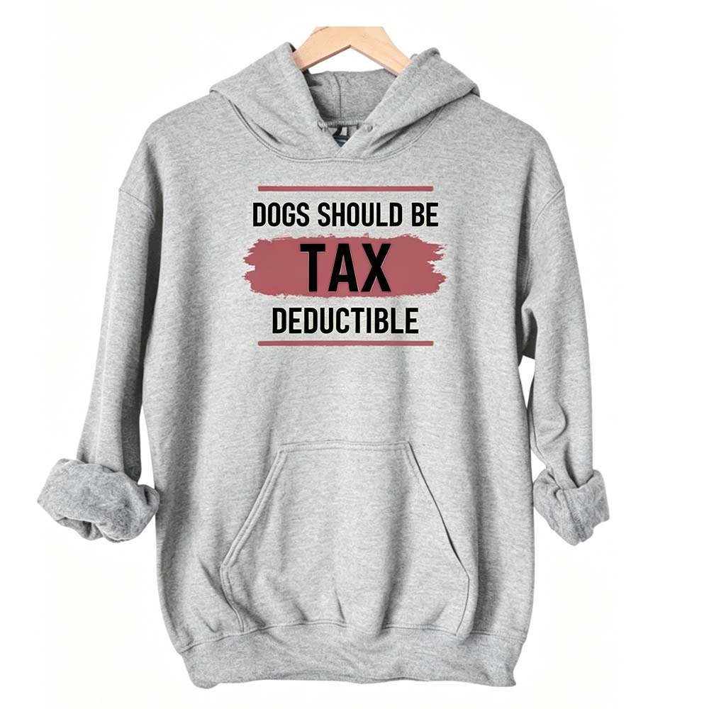 Dogs Should Be Tax Deductible - Funny Dog Lover Hoodie