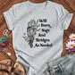 Will Burn Sage And Bridges As Needed - Funny Spiritual Boundaries Tee