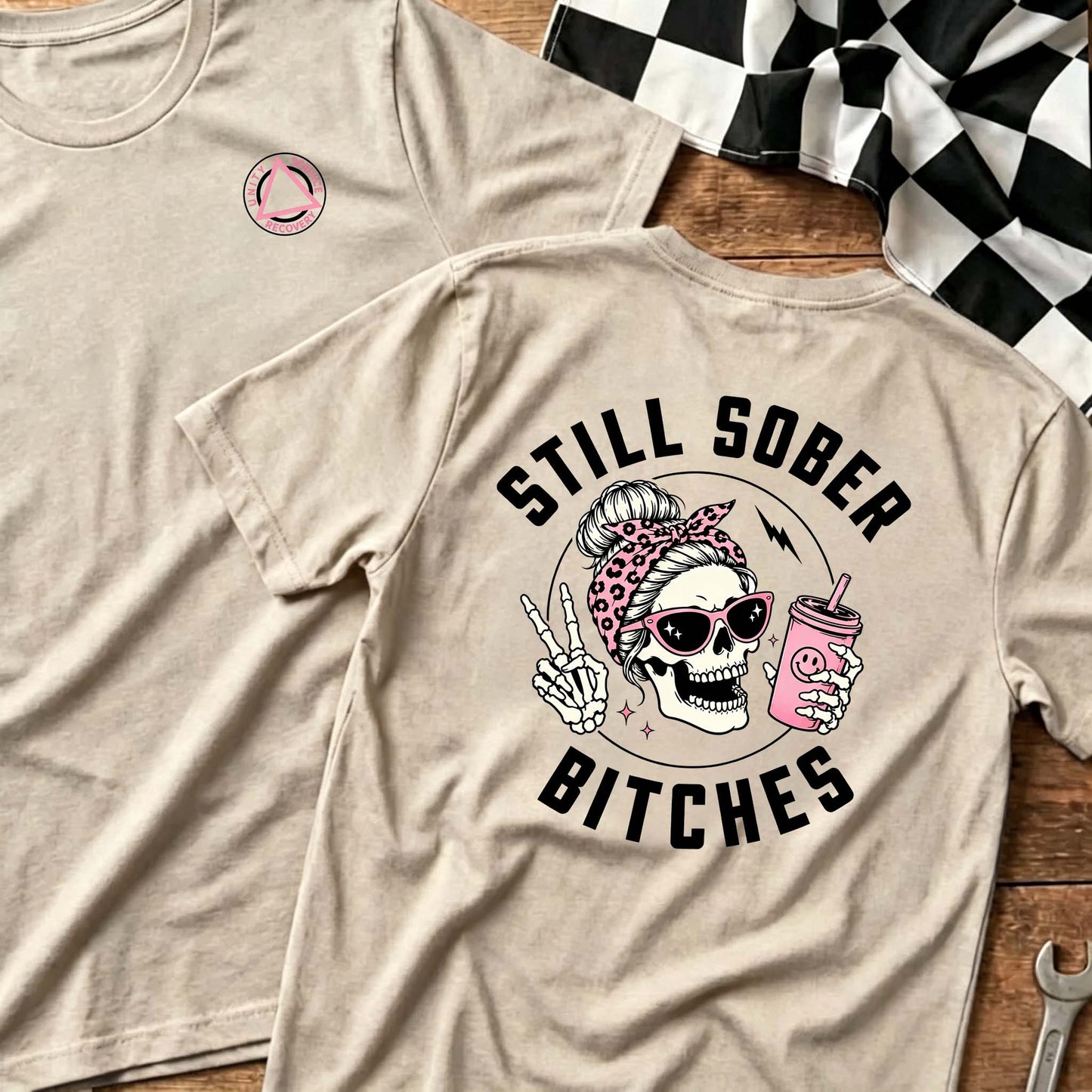 Still Sober Bi*ches - Funny Shirt For Badass Sober Women