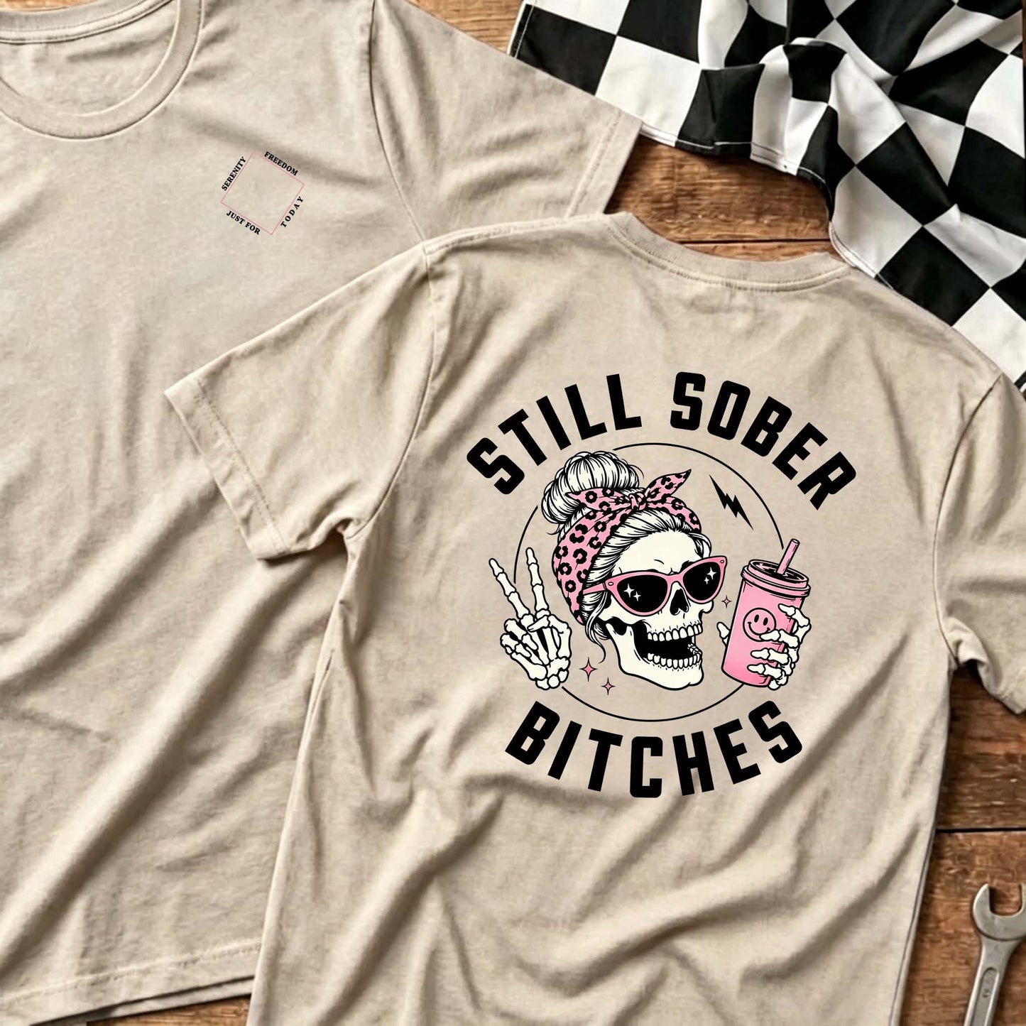Still Sober Bi*ches - Funny Shirt For Badass Sober Women