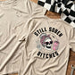 Still Sober Bi*ches - Funny Shirt For Badass Sober Women