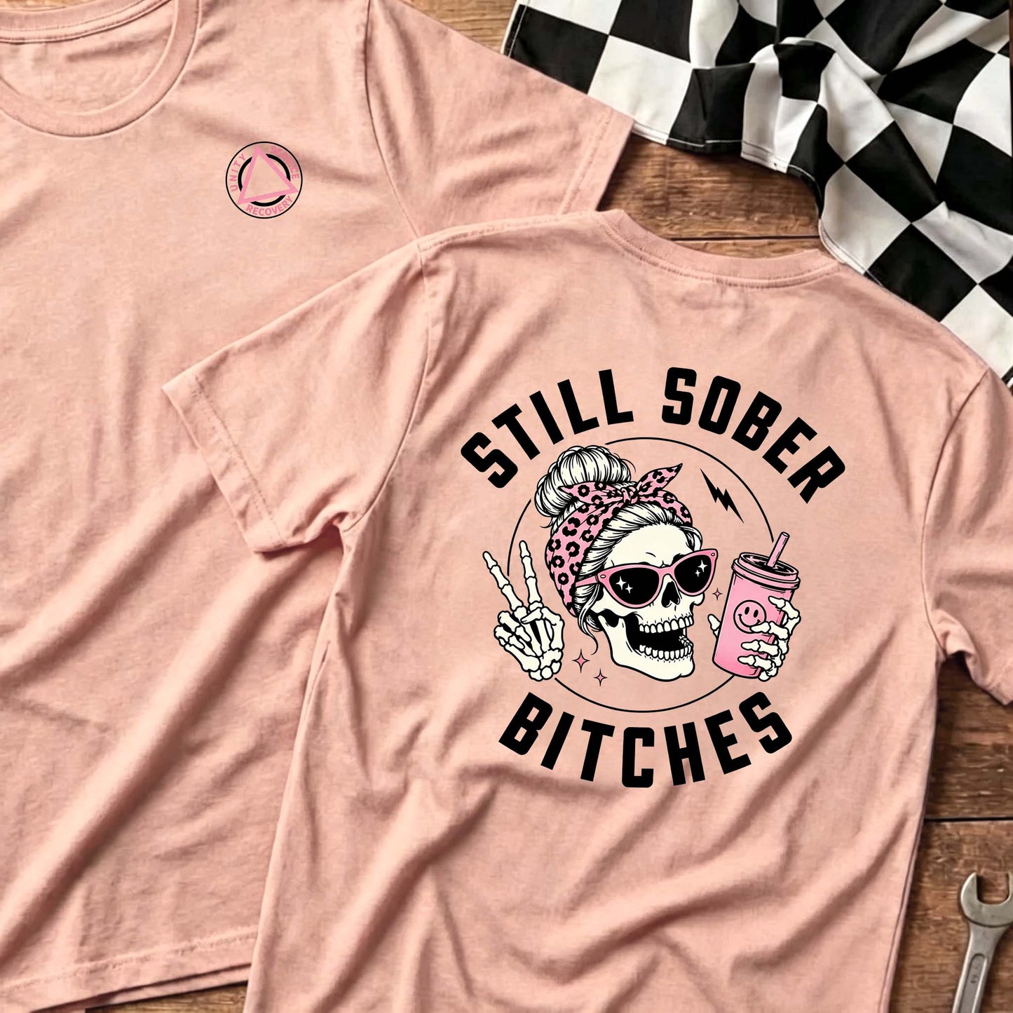 Still Sober Bi*ches - Funny Shirt For Badass Sober Women