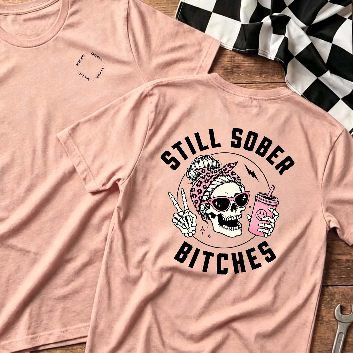 Still Sober Bi*ches - Funny Shirt For Badass Sober Women