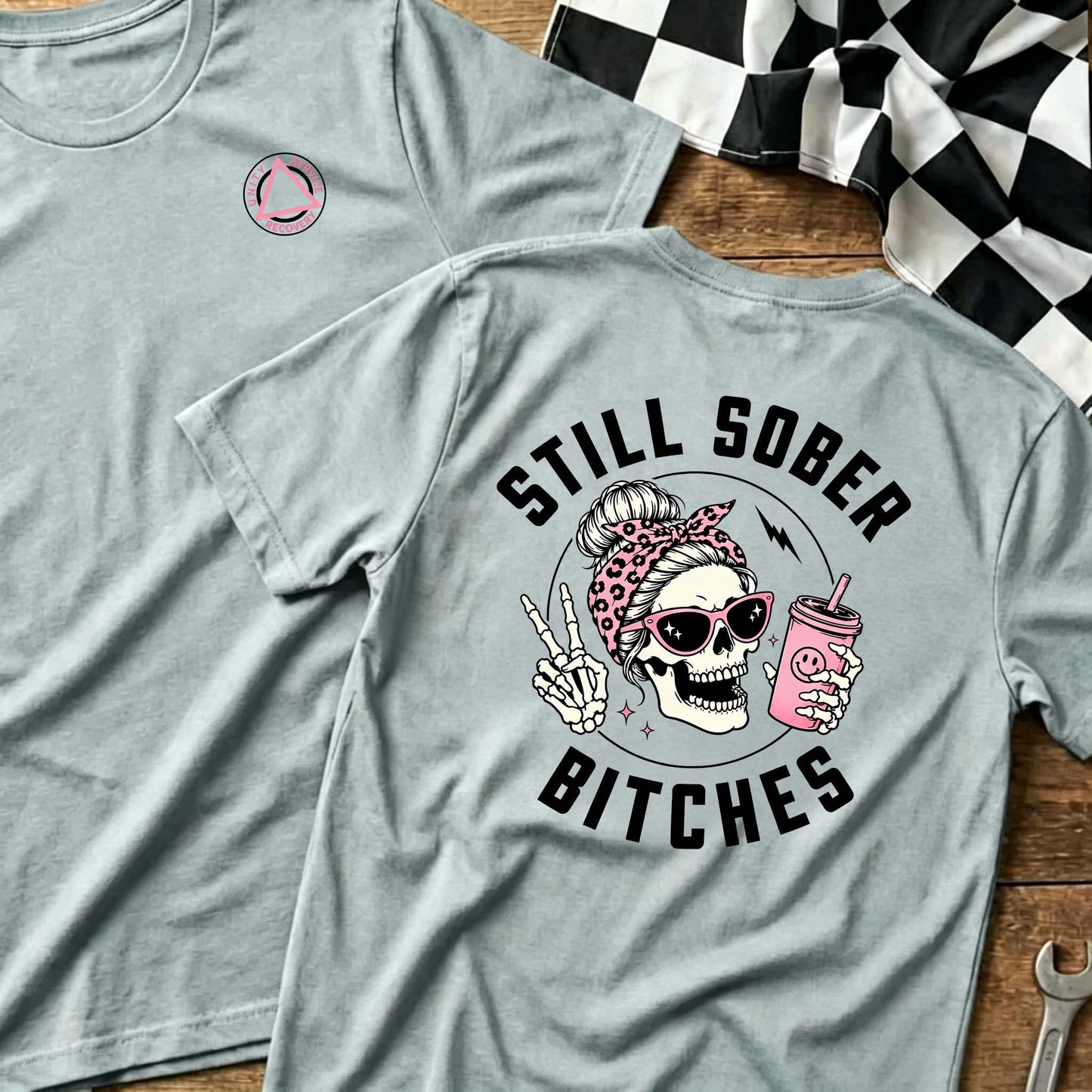 Still Sober Bi*ches - Funny Shirt For Badass Sober Women