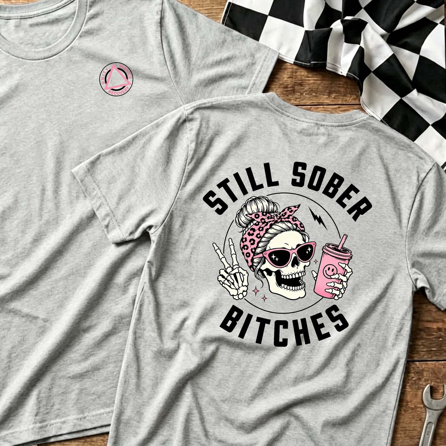 Still Sober Bi*ches - Funny Shirt For Badass Sober Women