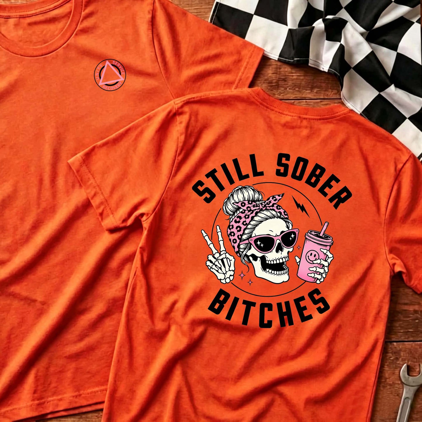 Still Sober Bi*ches - Funny Shirt For Badass Sober Women
