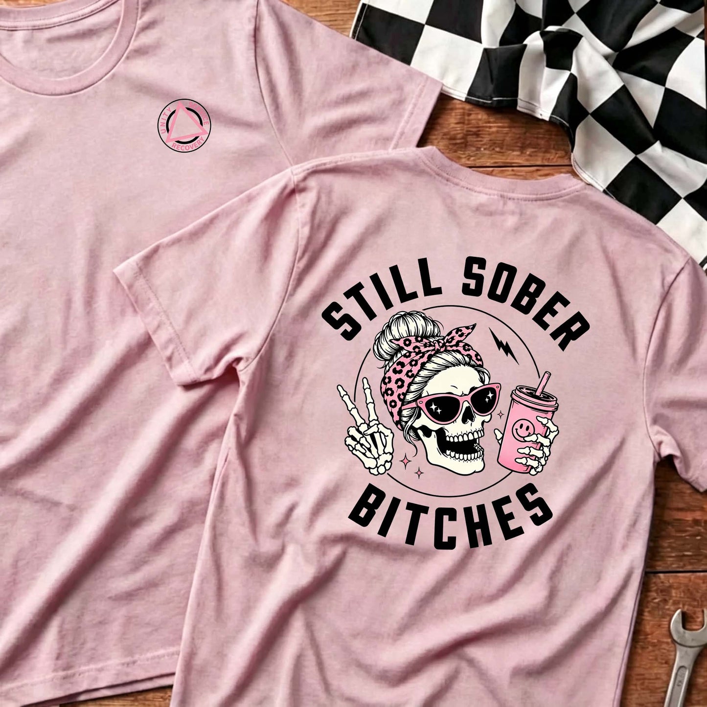 Still Sober Bi*ches - Funny Shirt For Badass Sober Women