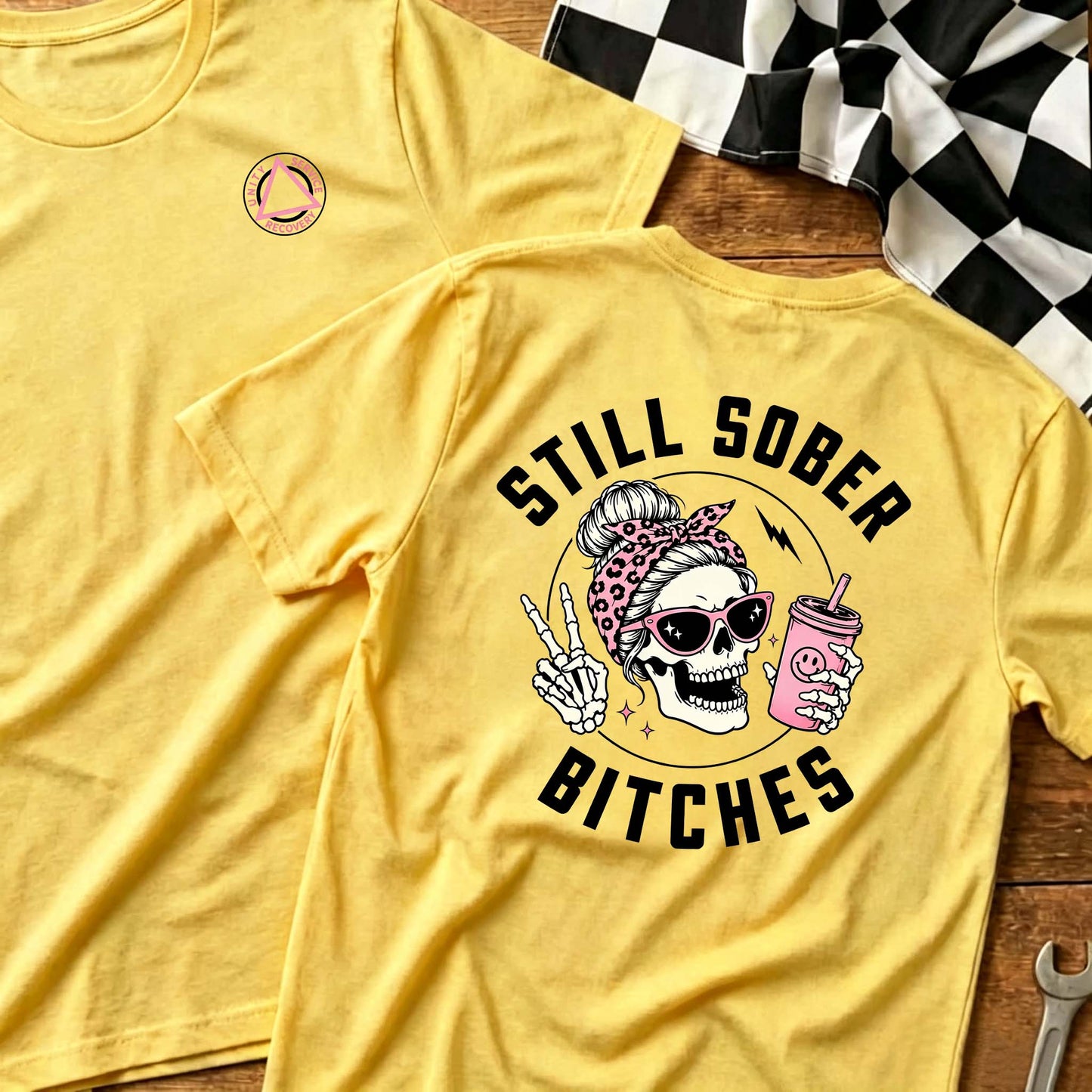Still Sober Bi*ches - Funny Shirt For Badass Sober Women