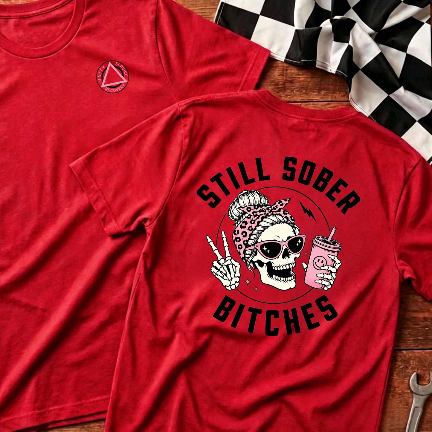Still Sober Bi*ches - Funny Shirt For Badass Sober Women