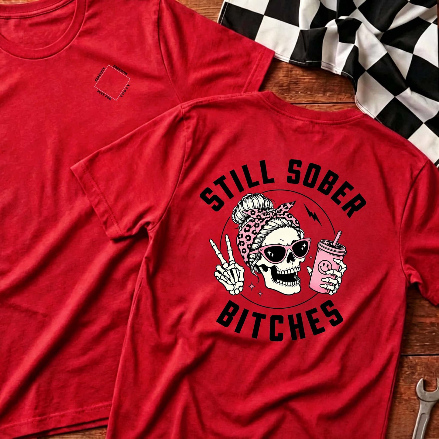 Still Sober Bi*ches - Funny Shirt For Badass Sober Women