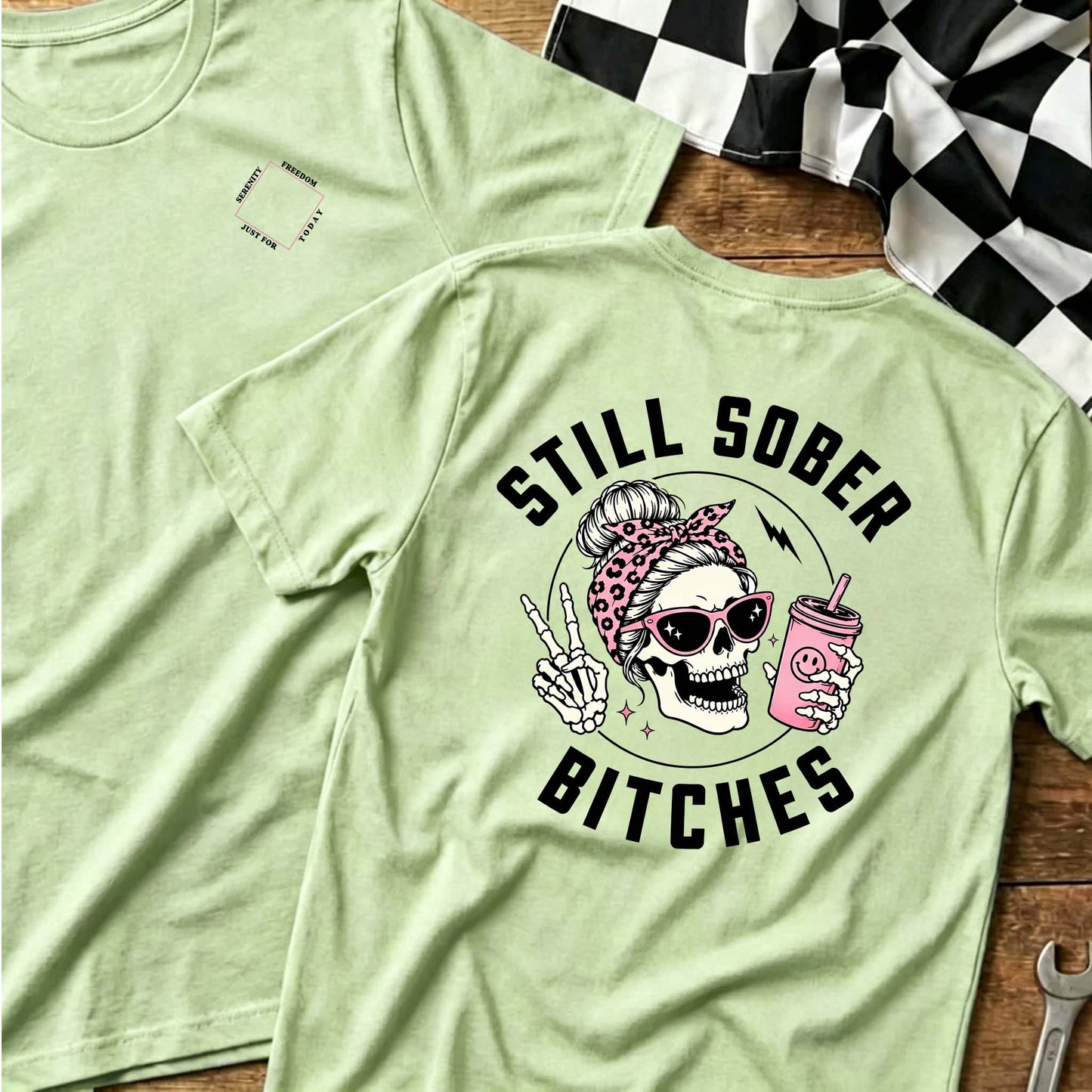 Still Sober Bi*ches - Funny Shirt For Badass Sober Women