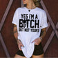 "Yes I'm a B*tch But Not Yours" T-Shirt