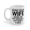 Being Your Wife - Funny Ceramic Coffee Mug